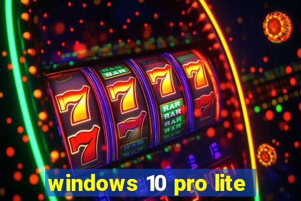 windows 10 pro lite